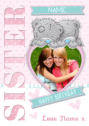 Me To You - Sister Photo Upload Birthday 3D Card