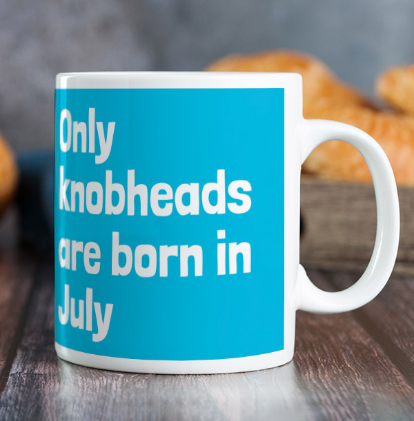Only Knobheads Are Born In July Mug Funky Pigeon