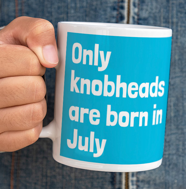 Only Knobheads Are Born In July Mug Funky Pigeon