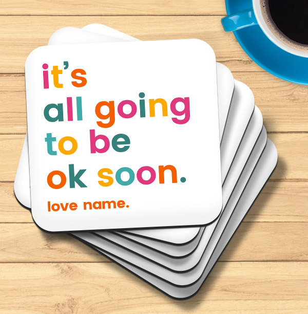 It's All Going to be Okay Soon Personalised Coaster