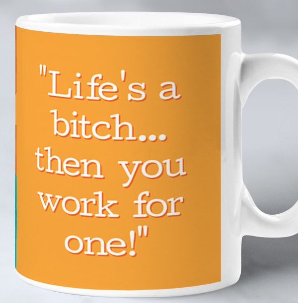 Life's a Bitch Mug
